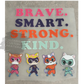 Brave. Smart. Strong. Kind.